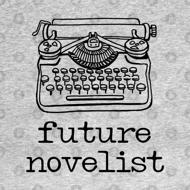 There's a writer in the family: Future Novelist + typewriter (black text) by Ofeefee